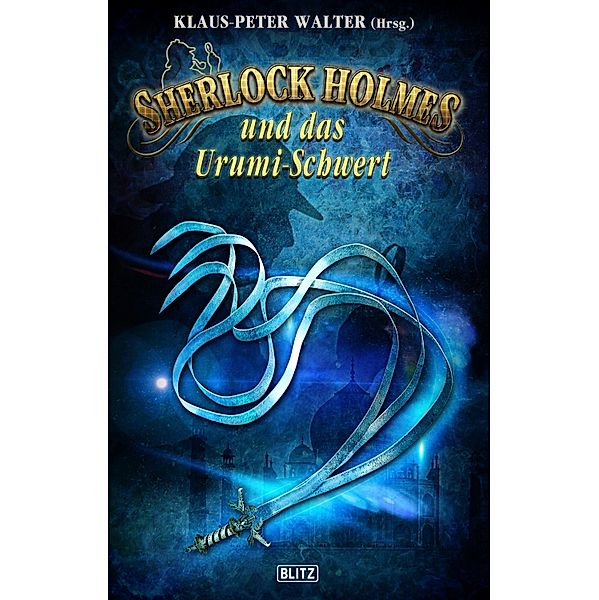 Sherlock Holmes - Neue Fälle 25: Sherlock Holmes und das Urumi-Schwert / Sherlock Holmes - Neue Fälle Bd.25, Klaus-Peter Walter (Hrsg.
