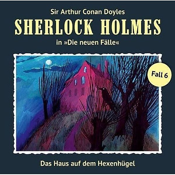 Sherlock Holmes - Neue Fälle - 6 - Das Haus auf dem Hexenhügel, Marc Freund
