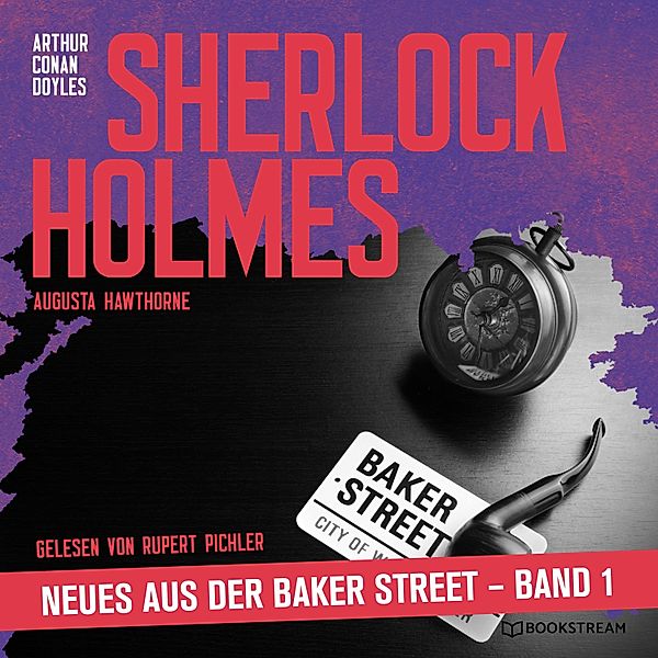 Sherlock Holmes - Neues aus der Baker Street - 1 - Sherlock Holmes - Neues aus der Baker Street, Band 1, Sir Arthur Conan Doyle, Augusta Hawthorne