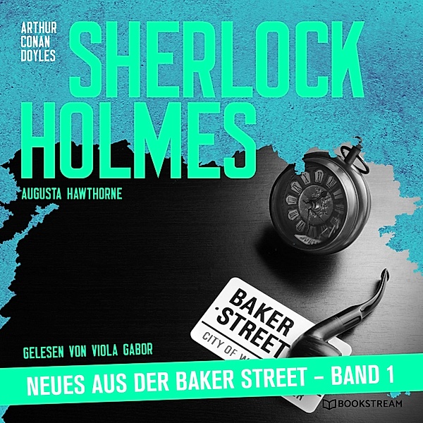 Sherlock Holmes - Neues aus der Baker Street - 1 - Sherlock Holmes - Neues aus der Baker Street, Sir Arthur Conan Doyle, Augusta Hawthorne