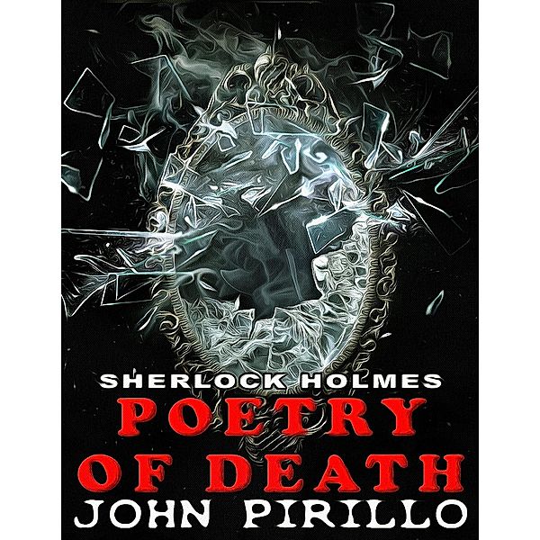 Sherlock Holmes Poetry of Death / Sherlock Holmes, John Pirillo