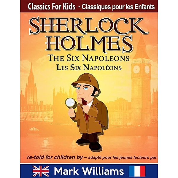 Sherlock Holmes re-told for children / adapté pour les jeunes lecteurs - The Six Napoleons / Les Six Napoléons, Mark Williams