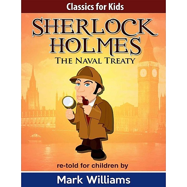 Sherlock Holmes re-told for children : The Naval Treaty, Mark Williams