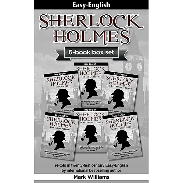 Sherlock Holmes re-told in twenty-first century Easy-English 6-in-1 box set : The Blue Carbuncle, Silver Blaze, The Red-Headed League, The  Engineer's Thumb, The Speckled Band, The Six Napoleons, Mark Williams