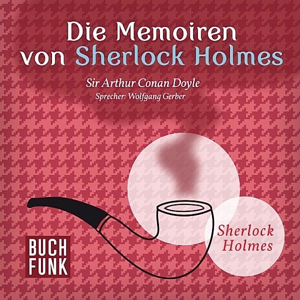 Sherlock Holmes: Sämtliche Erzählungen - 2 - Die Memoiren von Sherlock Holmes • 11 Erzählungen, Arthur Conan Doyle