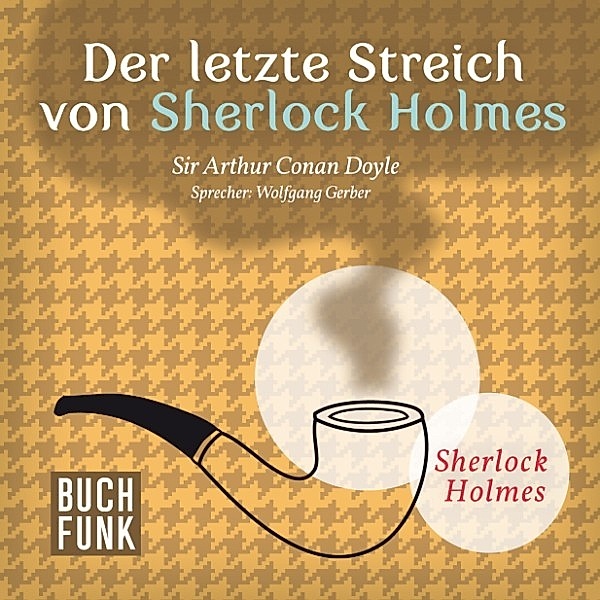 Sherlock Holmes: Sämtliche Erzählungen - 4 - Der letzte Streich von Sherlock Holmes • 8 Erzählungen, Arthur Conan Doyle