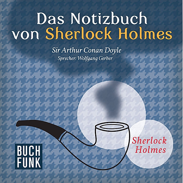 Sherlock Holmes: Sämtliche Erzählungen - 5 - Das Notizbuch von Sherlock Holmes • 12 Erzählungen, Arthur Conan Doyle