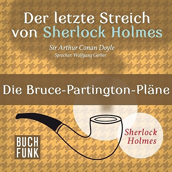 Sherlock Holmes: Sämtliche Erzählungen - Der letzte Streich von Sherlock Holmes • Die Bruce-Partington-Pläne, Arthur Conan Doyle