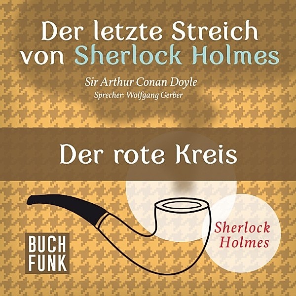 Sherlock Holmes: Sämtliche Erzählungen - Der letzte Streich von Sherlock Holmes • Der rote Kreis, Arthur Conan Doyle