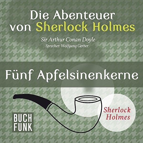 Sherlock Holmes: Sämtliche Erzählungen - Die Abenteuer von Sherlock Holmes • Fünf Apfelsinenkerne, Arthur Conan Doyle