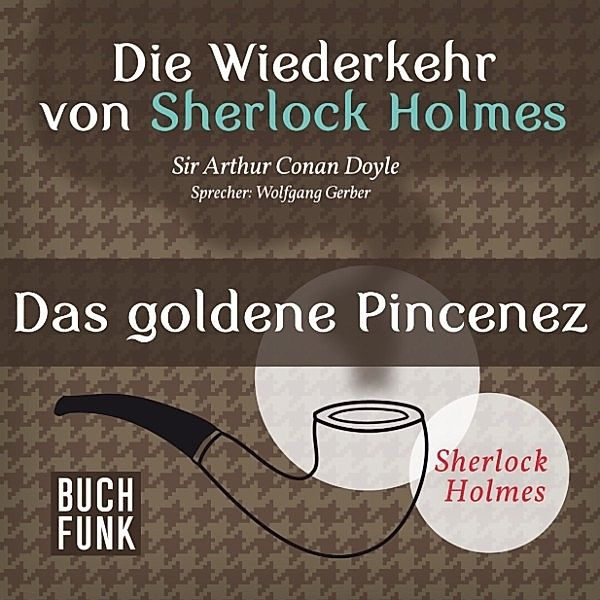 Sherlock Holmes: Sämtliche Erzählungen - Die Wiederkehr von Sherlock Holmes • Das goldene Pincenez, Arthur Conan Doyle