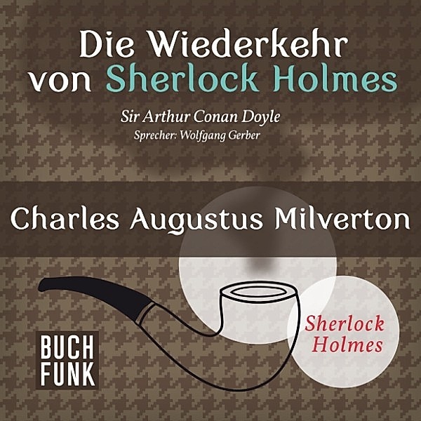 Sherlock Holmes: Sämtliche Erzählungen - Die Wiederkehr von Sherlock Holmes • Charles Augustus Milverton, Arthur Conan Doyle