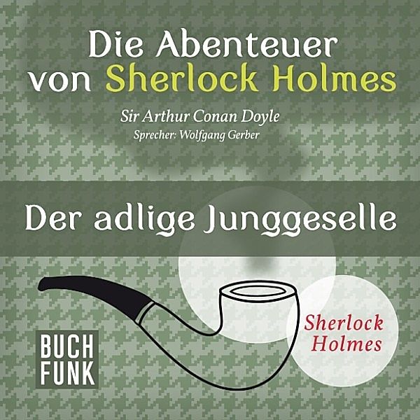 Sherlock Holmes: Sämtliche Erzählungen - Die Abenteuer von Sherlock Holmes • Der adlige Junggeselle, Arthur Conan Doyle