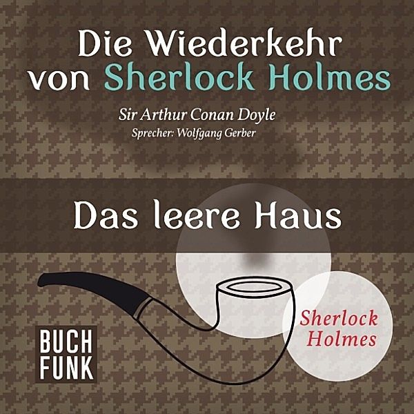 Sherlock Holmes: Sämtliche Erzählungen - Die Wiederkehr von Sherlock Holmes • Das leere Haus, Arthur Conan Doyle