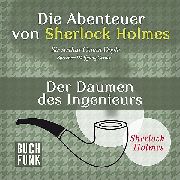 Sherlock Holmes: Sämtliche Erzählungen - Die Abenteuer von Sherlock Holmes • Der Daumen des Ingenieurs, Arthur Conan Doyle