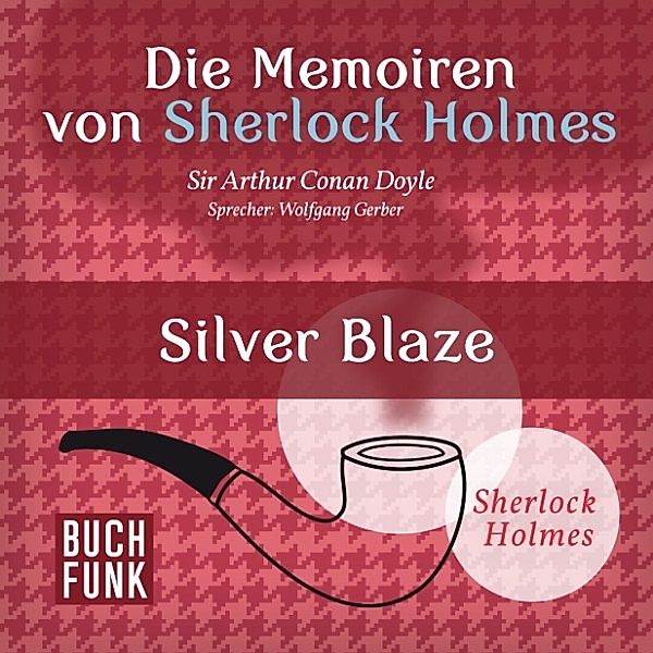 Sherlock Holmes: Sämtliche Erzählungen - Die Memoiren von Sherlock Holmes • Silver Blaze, Arthur Conan Doyle