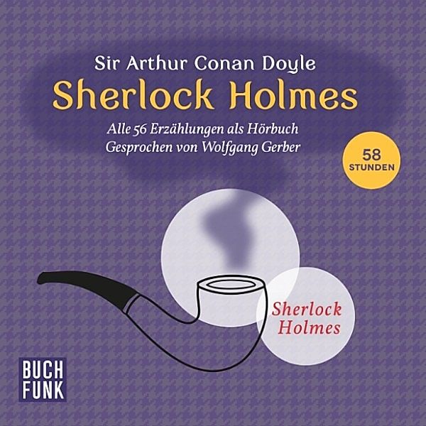 Sherlock Holmes: Sämtliche Erzählungen - Sherlock Holmes • Sämtliche 56 Erzählungen, Arthur Conan Doyle