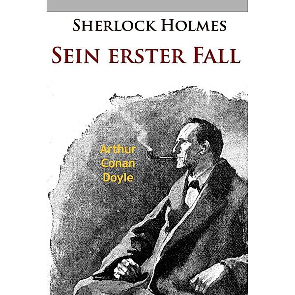 Sherlock Holmes - Sein erster Fall, Arthur Conan Doyle