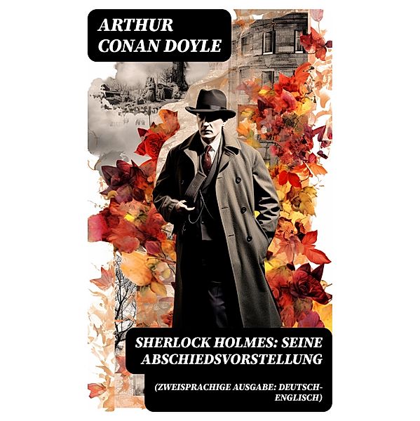 Sherlock Holmes: Seine Abschiedsvorstellung (Zweisprachige Ausgabe: Deutsch-Englisch), Arthur Conan Doyle