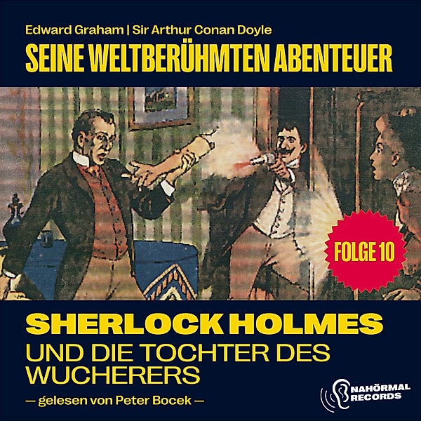 Sherlock Holmes - Seine weltberühmten Abenteuer - 10 - Sherlock Holmes und die Tochter des Wucherers (Seine weltberühmten Abenteuer, Folge 10), Sir Arthur Conan Doyle, Edward Graham