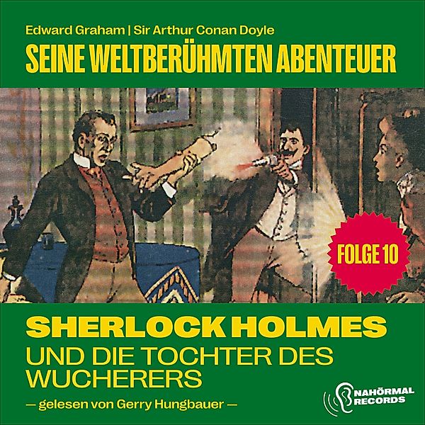 Sherlock Holmes - Seine weltberühmten Abenteuer - 10 - Sherlock Holmes und die Tochter des Wucherers (Seine weltberühmten Abenteuer, Folge 10), Sir Arthur Conan Doyle, Edward Graham