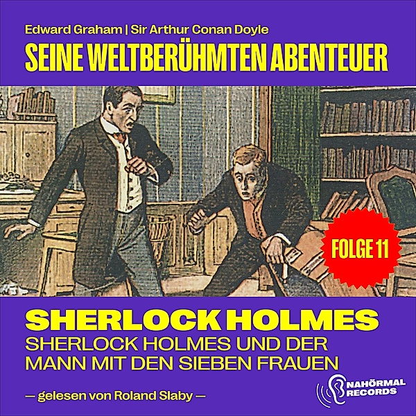 Sherlock Holmes - Seine weltberühmten Abenteuer - 11 - Sherlock Holmes und der Mann mit den sieben Frauen (Seine weltberühmten Abenteuer, Folge 11), Sir Arthur Conan Doyle, Edward Graham