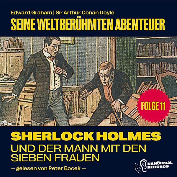 Sherlock Holmes - Seine weltberühmten Abenteuer - 11 - Sherlock Holmes und der Mann mit den sieben Frauen (Seine weltberühmten Abenteuer, Folge 11), Sir Arthur Conan Doyle, Edward Graham