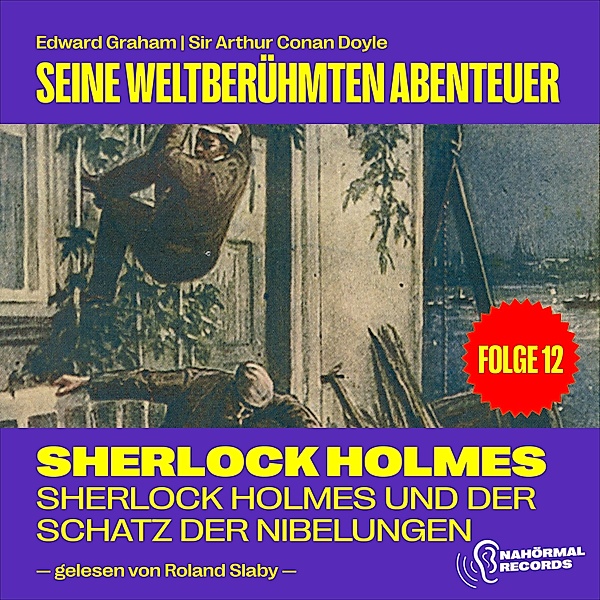 Sherlock Holmes - Seine weltberühmten Abenteuer - 12 - Sherlock Holmes und der Schatz der Nibelungen (Seine weltberühmten Abenteuer, Folge 12), Sir Arthur Conan Doyle, Edward Graham