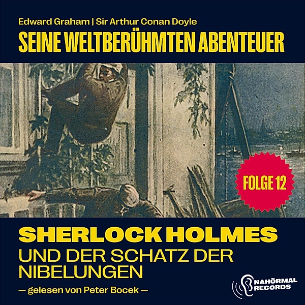 Sherlock Holmes - Seine weltberühmten Abenteuer - 12 - Sherlock Holmes und der Schatz der Nibelungen (Seine weltberühmten Abenteuer, Folge 12), Sir Arthur Conan Doyle, Edward Graham