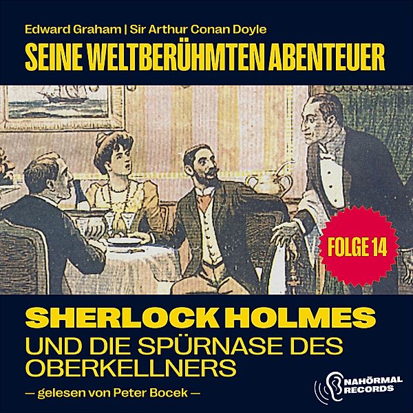 Sherlock Holmes - Seine weltberühmten Abenteuer - 14 - Sherlock Holmes und die Spürnase des Oberkellners (Seine weltberühmten Abenteuer, Folge 14), Sir Arthur Conan Doyle, Edward Graham