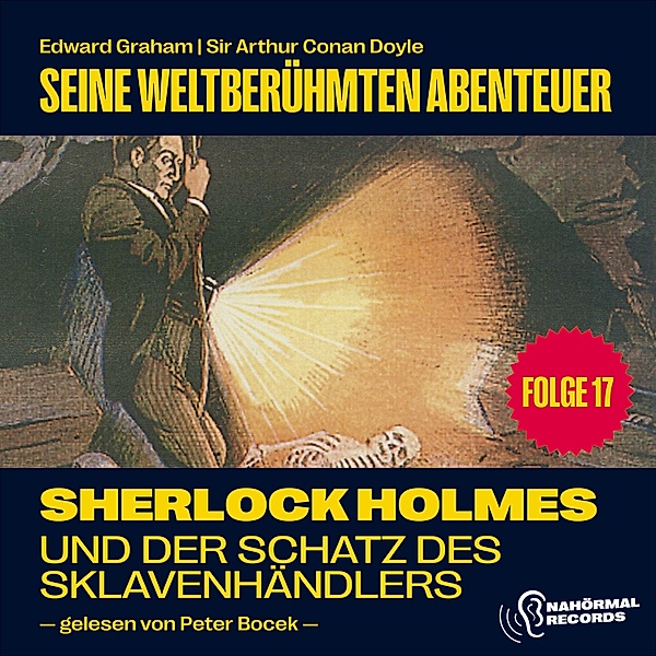 Sherlock Holmes - Seine weltberühmten Abenteuer - 17 - Sherlock Holmes und der Schatz des Sklavenhändlers (Seine weltberühmten Abenteuer, Folge 17), Sir Arthur Conan Doyle, Edward Graham