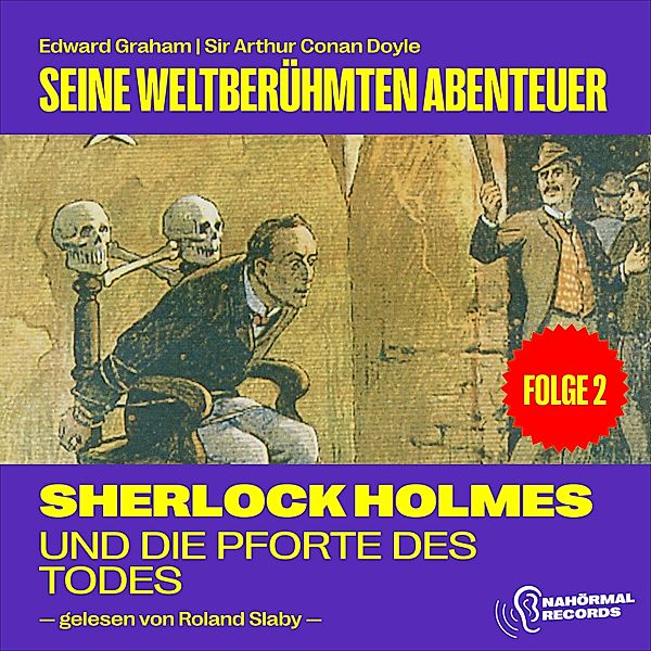 Sherlock Holmes - Seine weltberühmten Abenteuer - 2 - Sherlock Holmes und die Pforte des Todes (Seine weltberühmten Abenteuer, Folge 2), Sir Arthur Conan Doyle, Edward Graham