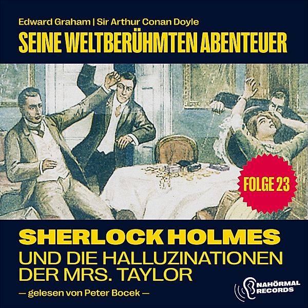 Sherlock Holmes - Seine weltberühmten Abenteuer - 23 - Sherlock Holmes und die Halluzinationen der Mrs. Taylor (Seine weltberühmten Abenteuer, Folge 23), Sir Arthur Conan Doyle, Edward Graham