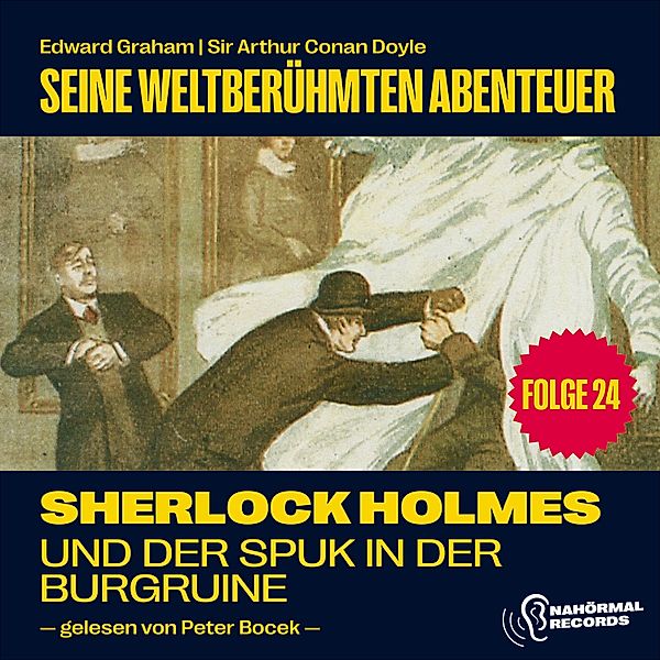 Sherlock Holmes - Seine weltberühmten Abenteuer - 24 - Sherlock Holmes und der Spuk in der Burgruine (Seine weltberühmten Abenteuer, Folge 24), Sir Arthur Conan Doyle, Edward Graham