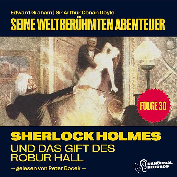 Sherlock Holmes - Seine weltberühmten Abenteuer - 30 - Sherlock Holmes und das Gift des Robur Hall (Seine weltberühmten Abenteuer, Folge 30), Sir Arthur Conan Doyle, Edward Graham