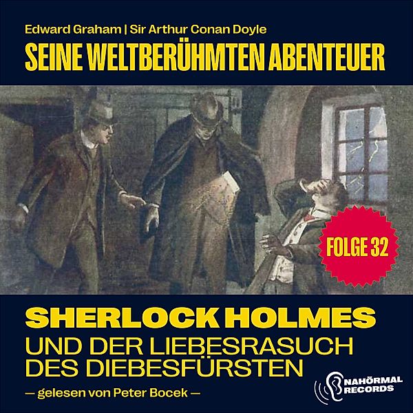 Sherlock Holmes - Seine weltberühmten Abenteuer - 32 - Sherlock Holmes und der Liebesrausch des Diebesfürsten (Seine weltberühmten Abenteuer, Folge 32), Sir Arthur Conan Doyle, Edward Graham
