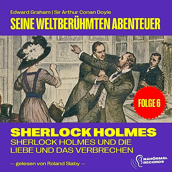 Sherlock Holmes - Seine weltberühmten Abenteuer - 6 - Sherlock Holmes und die Liebe und das Verbrechen (Seine weltberühmten Abenteuer, Folge 6), Sir Arthur Conan Doyle, Edward Graham