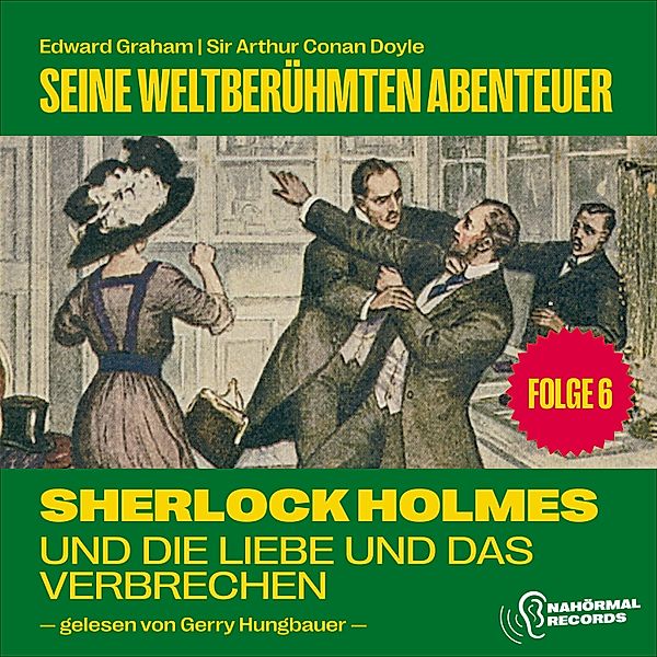 Sherlock Holmes - Seine weltberühmten Abenteuer - 6 - Sherlock Holmes und die Liebe und das Verbrechen (Seine weltberühmten Abenteuer, Folge 6), Sir Arthur Conan Doyle, Edward Graham