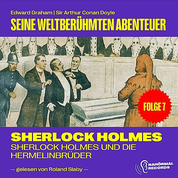 Sherlock Holmes - Seine weltberühmten Abenteuer - 7 - Sherlock Holmes und die Hermelinbrüder (Seine weltberühmten Abenteuer, Folge 7), Sir Arthur Conan Doyle, Edward Graham