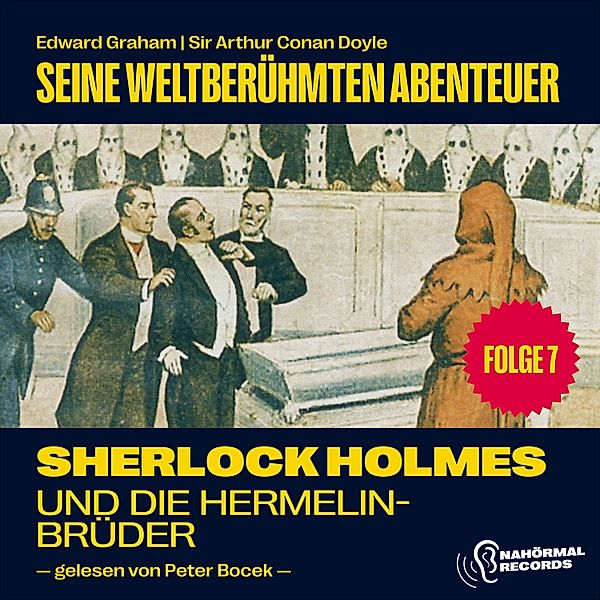 Sherlock Holmes - Seine weltberühmten Abenteuer - 7 - Sherlock Holmes und die Hermelinbrüder (Seine weltberühmten Abenteuer, Folge 7), Sir Arthur Conan Doyle, Edward Graham