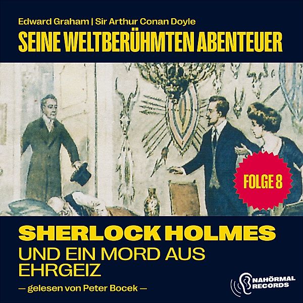 Sherlock Holmes - Seine weltberühmten Abenteuer - 8 - Sherlock Holmes und ein Mord aus Ehrgeiz (Seine weltberühmten Abenteuer, Folge 8), Sir Arthur Conan Doyle, Edward Graham