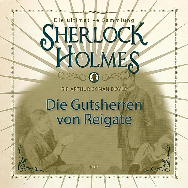 Sherlock Holmes - Sherlock Holmes: Die Gutsherren von Reigate - Die ultimative Sammlung, Arthur Conan Doyle