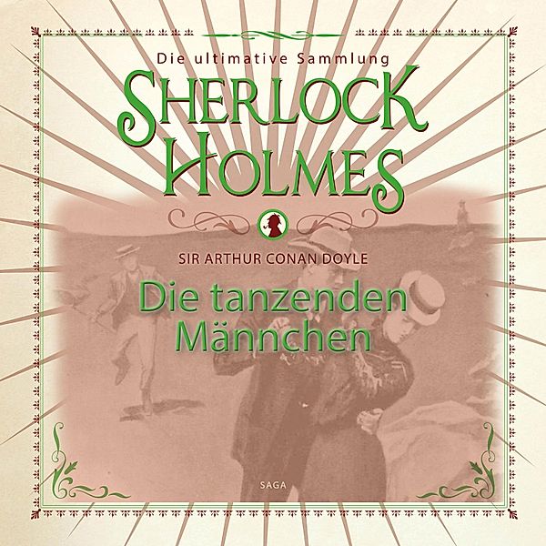 Sherlock Holmes - Sherlock Holmes: Die tanzenden Männchen - Die ultimative Sammlung, Arthur Conan Doyle