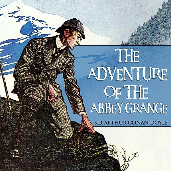 Sherlock Holmes - Sherlock Holmes, The Adventure of the Abbey Grange, Sir Arthur Conan Doyle