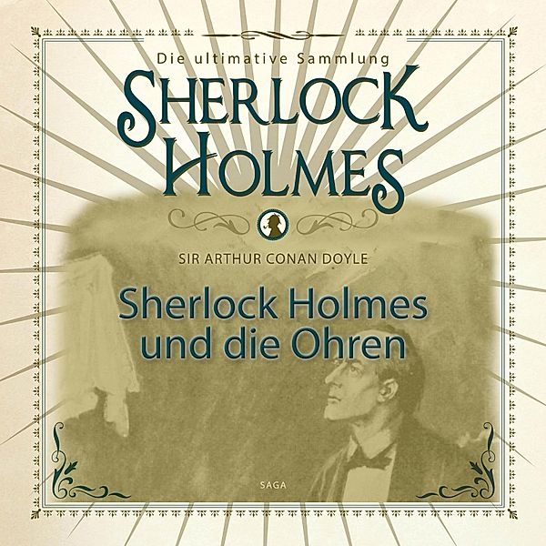 Sherlock Holmes, Sherlock Holmes und die Ohren (Ungekürzt), Sir Arthur Conan Doyle