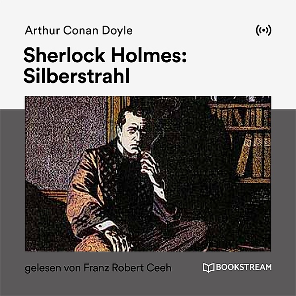Sherlock Holmes: Silberstrahl, Arthur Conan Doyle
