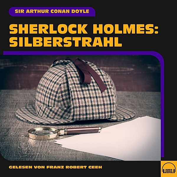 Sherlock Holmes: Silberstrahl, Sir Arthur Conan Doyle