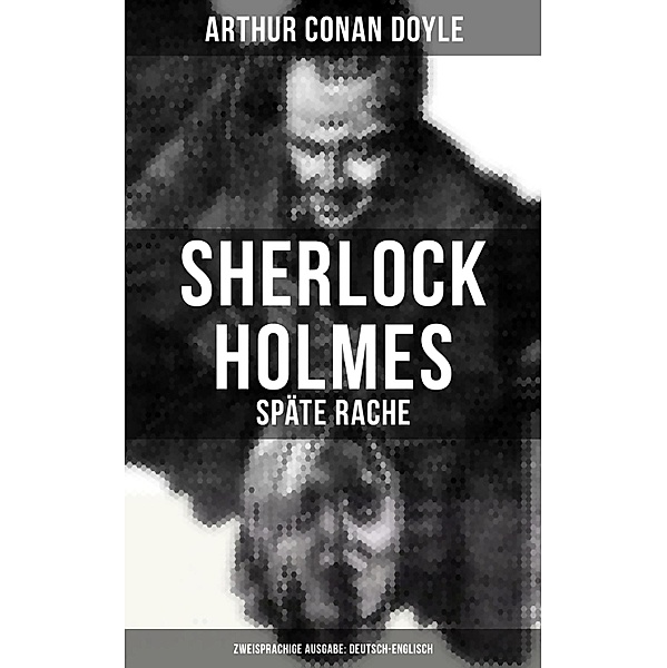 Sherlock Holmes: Späte Rache (Zweisprachige Ausgabe: Deutsch-Englisch), Arthur Conan Doyle