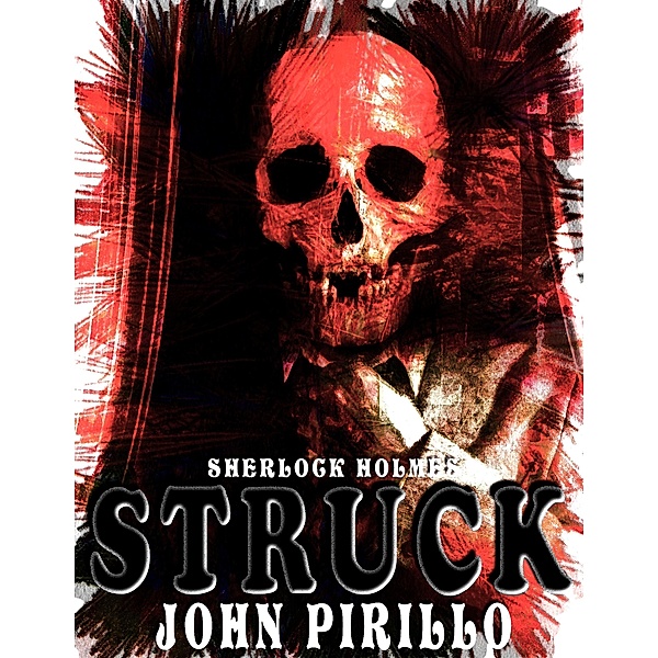 Sherlock Holmes Struck / Holmes, John Pirillo