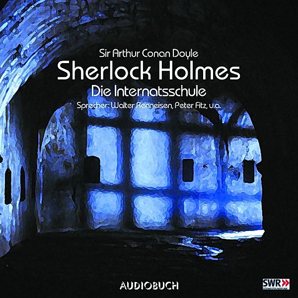 Sherlock Holmes (Teil 3) - Die Internatsschule, Sir Arthur Conan Doyle